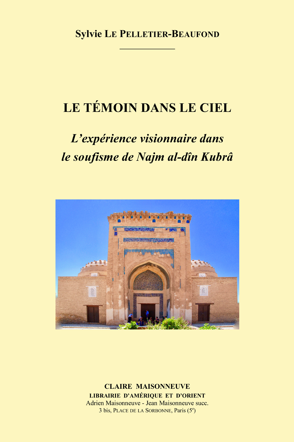 Le Pelletier-Beaufond (S.). Le Tmoin dans le ciel, Lexprience visionnaire dans le soufisme de Najm al-dn Kubr